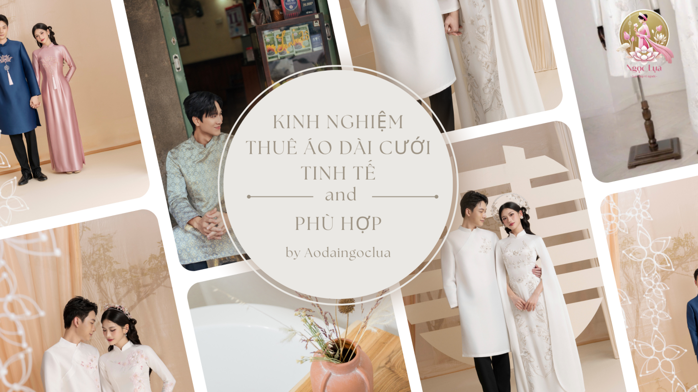 Kinh nghiệm thuê áo dài cưới tinh tế và phù hợp